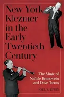 New York Klezmer in the Early Twentieth Century (Le klezmer new-yorkais au début du XXe siècle) : La musique de Naftule Brandwein et Dave Tarras - New York Klezmer in the Early Twentieth Century: The Music of Naftule Brandwein and Dave Tarras