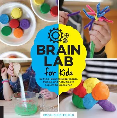 Brain Lab for Kids : 52 expériences, modèles et activités époustouflantes pour explorer les neurosciences - Brain Lab for Kids: 52 Mind-Blowing Experiments, Models, and Activities to Explore Neuroscience