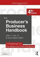 Le manuel d'affaires du producteur : La feuille de route du producteur de films équilibré - The Producer's Business Handbook: The Roadmap for the Balanced Film Producer