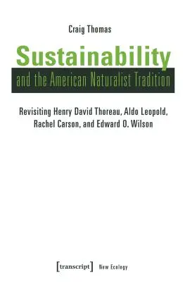 Durabilité et tradition naturaliste américaine : Revisiter Henry David Thoreau, Aldo Leopold, Rachel Carson et Edward O. Wilson - Sustainability and the American Naturalist Tradition: Revisiting Henry David Thoreau, Aldo Leopold, Rachel Carson, and Edward O. Wilson