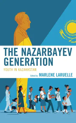 La génération Nazarbayev : La jeunesse au Kazakhstan - The Nazarbayev Generation: Youth in Kazakhstan