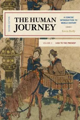 Le voyage de l'homme : Une introduction concise à l'histoire mondiale, de 1450 à nos jours, volume 2, deuxième édition - The Human Journey: A Concise Introduction to World History, 1450 to the Present, Volume 2, Second Edition