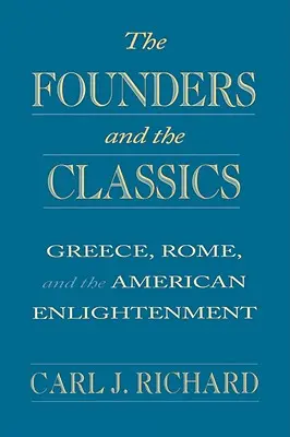 Les fondateurs et les classiques : La Grèce, Rome et les Lumières américaines - The Founders and the Classics: Greece, Rome, and the American Enlightenment