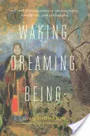 S'éveiller, rêver, être : Le soi et la conscience dans les neurosciences, la méditation et la philosophie - Waking, Dreaming, Being: Self and Consciousness in Neuroscience, Meditation, and Philosophy