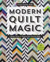 La magie du quilt moderne : 5 astuces de salon pour développer vos compétences en matière de piquage - 17 projets captivants - Modern Quilt Magic: 5 Parlor Tricks to Expand Your Piecing Skills - 17 Captivating Projects