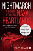 Marche de nuit : - Un voyage dans le cœur des Naxal en Inde - Nightmarch: - A Journey into India's Naxal Heartlands