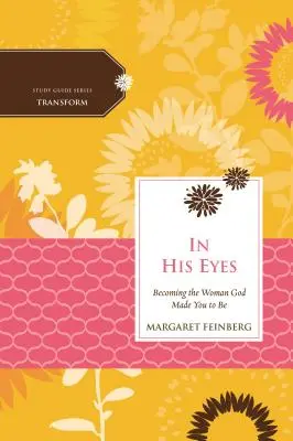 Dans ses yeux : Devenir la femme que Dieu a créée pour vous - In His Eyes: Becoming the Woman God Made You to Be