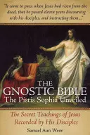 La Bible gnostique : La Pistis Sophia dévoilée - The Gnostic Bible: The Pistis Sophia Unveiled