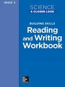 Science, a Closer Look, Grade 6, Building Skills : Reading and Writing Workbook - Science, a Closer Look, Grade 6, Building Skills: Reading and Writing Workbook