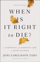 Quand est-il bon de mourir ? Un regard réconfortant et surprenant sur la mort et l'agonie - When Is It Right to Die?: A Comforting and Surprising Look at Death and Dying