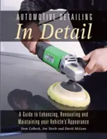 L'esthétique automobile en détail : Un guide pour améliorer, rénover et maintenir l'apparence de votre véhicule - Automotive Detailing in Detail: A Guide to Enhancing, Renovating and Maintaining Your Vehicle's Appearance