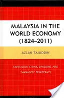 La Malaisie dans l'économie mondiale (1824-2011) : Capitalisme, divisions ethniques et démocratie dirigée - Malaysia in the World Economy (1824-2011): Capitalism, Ethnic Divisions, and Managed Democracy