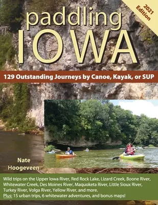 Paddling Iowa : 129 voyages exceptionnels en canoë, kayak ou SUP - Paddling Iowa: 129 Outstanding Journeys by Canoe, Kayak, or SUP