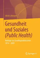 Gesundheit Und Soziales (Santé publique) : Beitrge Zur Grundlagendiskussion 1974 - 2009 - Gesundheit Und Soziales (Public Health): Beitrge Zur Grundlagendiskussion 1974 - 2009