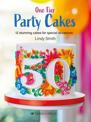 One-Tier Party Cakes : 12 gâteaux époustouflants pour les occasions spéciales - One-Tier Party Cakes: 12 Stunning Cakes for Special Occasions