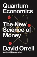 L'économie quantique : La nouvelle science de l'argent - Quantum Economics: The New Science of Money