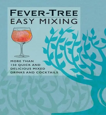 Fever-Tree Easy Mixing : Plus de 150 boissons et cocktails mélangés, rapides et délicieux - Fever-Tree Easy Mixing: More Than 150 Quick and Delicious Mixed Drinks and Cocktails