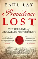 Providence perdue : L'ascension et la chute du protectorat de Cromwell - Providence Lost: The Rise & Fall of Cromwell's Protectorate