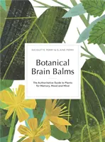 Baume botanique pour le cerveau - Plantes médicinales pour la mémoire, l'humeur et l'esprit - Botanical Brain Balms - Medicinal Plants for Memory, Mood and Mind