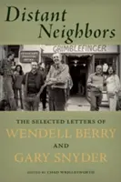 Distant Neighbors : Les lettres choisies de Wendell Berry et Gary Snyder - Distant Neighbors: The Selected Letters of Wendell Berry and Gary Snyder