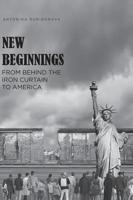 Nouveaux départs : De l'arrière du rideau de fer à l'Amérique - New Beginnings: From Behind the Iron Curtain to America