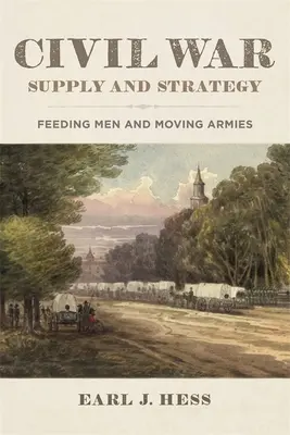 Approvisionnement et stratégie de la guerre de Sécession : Nourrir les hommes et déplacer les armées - Civil War Supply and Strategy: Feeding Men and Moving Armies