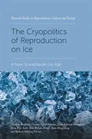 La cryopolitique de la reproduction sur glace : Une nouvelle ère glaciaire scandinave - The Cryopolitics of Reproduction on Ice: A New Scandinavian Ice Age