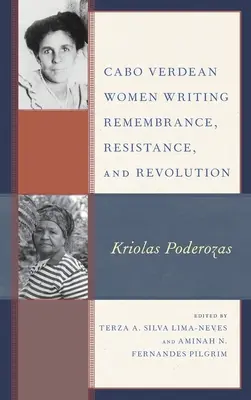 Les femmes du Cabo Verdean écrivent le souvenir, la résistance et la révolution : Kriolas Poderozas - Cabo Verdean Women Writing Remembrance, Resistance, and Revolution: Kriolas Poderozas