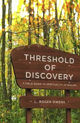 Le seuil de la découverte : Un guide de terrain sur la spiritualité au milieu de la vie - Threshold of Discovery: A Field Guide to Spirituality in Midlife