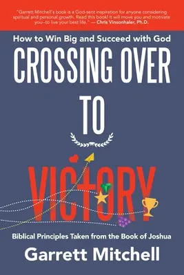 Le passage à la victoire : Comment gagner gros et réussir avec Dieu - Crossing over to Victory: How to Win Big and Succeed with God