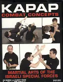 KAPAP Combat Concepts : Les arts martiaux des forces spéciales israéliennes - KAPAP Combat Concepts: Martial Arts of the Israeli Special Forces