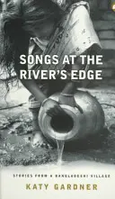 Songs at the River's Edge : Stories from a Bangladeshi Village (Chansons au bord de la rivière : histoires d'un village bangladais) - Songs at the River's Edge: Stories from a Bangladeshi Village