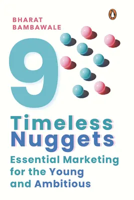 Neuf pépites intemporelles : L'essentiel du marketing pour les jeunes et les ambitieux - Nine Timeless Nuggets: Essential Marketing for the Young and Ambitious