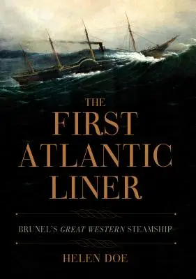 Le premier paquebot de l'Atlantique : Le premier paquebot de l'Atlantique : le Great Western Steamship de Brunel - The First Atlantic Liner: Brunel's Great Western Steamship