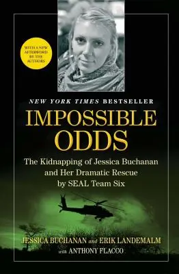 Impossible Odds : The Kidnapping of Jessica Buchanan and Her Dramatic Rescue by SEAL Team Six (en anglais) - Impossible Odds: The Kidnapping of Jessica Buchanan and Her Dramatic Rescue by SEAL Team Six