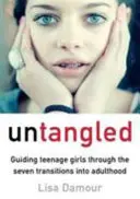 Untangled - Guiding Teenage Girls Through the Seven Transitions into Adulthood (en anglais) - Untangled - Guiding Teenage Girls Through the Seven Transitions into Adulthood