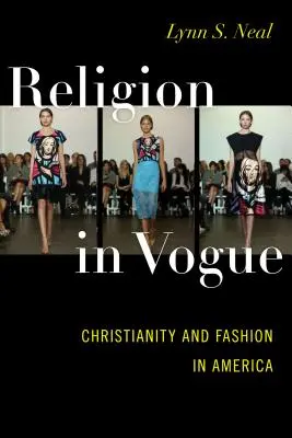 La religion en vogue : Le christianisme et la mode en Amérique - Religion in Vogue: Christianity and Fashion in America