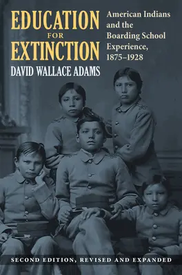 Education for Extinction : Les Indiens d'Amérique et l'expérience de l'internat, 1875-1928 - Education for Extinction: American Indians and the Boarding School Experience, 1875-1928