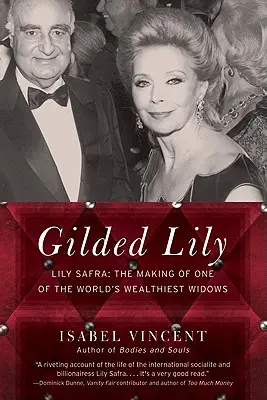 Gilded Lily : Lily Safra : Le parcours de l'une des veuves les plus riches du monde - Gilded Lily: Lily Safra: The Making of One of the World's Wealthiest Widows