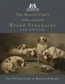 Les standards de race illustrés du Kennel Club : Le guide officiel des races enregistrées - The Kennel Club's Illustrated Breed Standards: The Official Guide to Registered Breeds