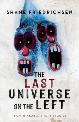 Le dernier univers à gauche : 11 nouvelles impensables - The Last Universe on the Left: 11 Unthinkable Short Stories