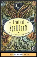 Pratique de l'envoûtement : Un premier cours de magie - Practical Spellcraft: A First Course in Magic