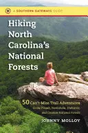 Randonnée dans les forêts nationales de Caroline du Nord : 50 aventures incontournables sur les sentiers des forêts nationales de Pisgah, Nantahala, Uwharrie et Croatan - Hiking North Carolina's National Forests: 50 Can't-Miss Trail Adventures in the Pisgah, Nantahala, Uwharrie, and Croatan National Forests