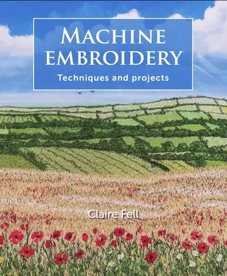 Machine Embroidery : Techniques et projets - Machine Embroidery: Techniques and Projects
