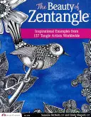 La beauté du Zentangle : Exemples inspirants de 137 artistes du monde entier - The Beauty of Zentangle: Inspirational Examples from 137 Tangle Artists Worldwide