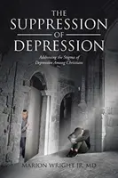 La suppression de la dépression : La stigmatisation de la dépression chez les chrétiens - The Suppression of Depression: Addressing the Stigma of Depression Among Christians