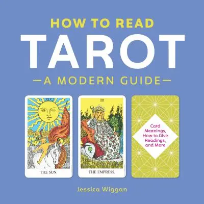 Comment lire le tarot : Un guide moderne - How to Read Tarot: A Modern Guide