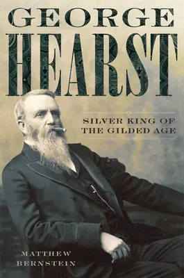 George Hearst : Le roi d'argent de l'âge d'or - George Hearst: Silver King of the Gilded Age