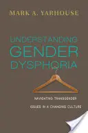 Comprendre la dysphorie de genre : Naviguer dans les questions transgenres dans une culture en mutation - Understanding Gender Dysphoria: Navigating Transgender Issues in a Changing Culture