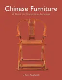 Meubles chinois : Un guide pour collectionner les antiquités - Chinese Furniture: A Guide to Collecting Antiques
